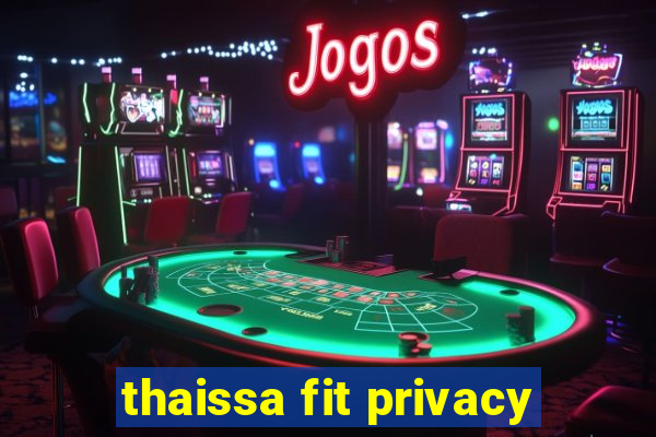 thaissa fit privacy